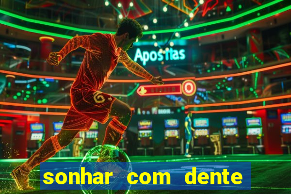 sonhar com dente caindo no jogo do bicho